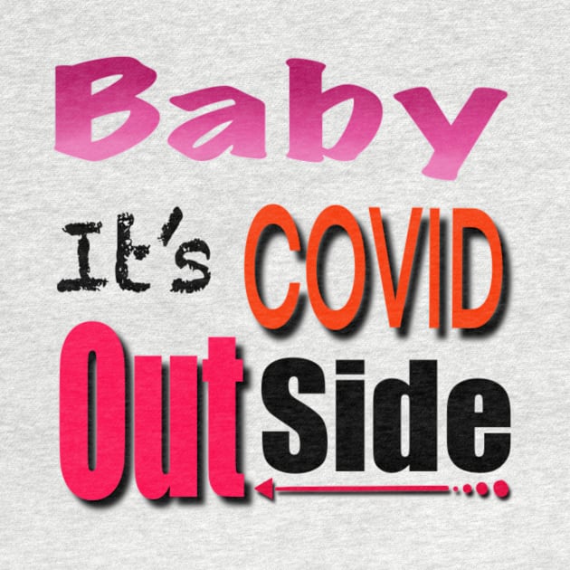 Baby it’s covid out side by MustacheDesign